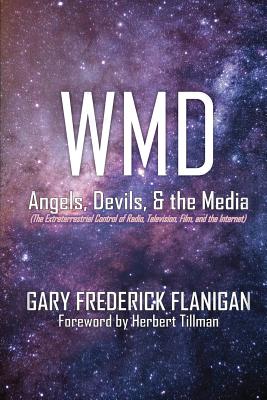 WMD Angels Devils & The Media The Extraterrestrial Control of Radi