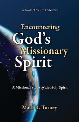 Encountering God's Missionary Spirit A Missional Study of the Holy Sp