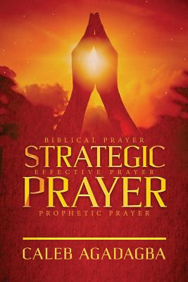 Strategic Prayer Biblical Prayer Effective Prayer Prophetic Prayer