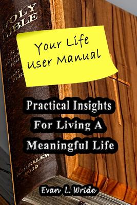 Your Life User Manual Practical Insights for Living a Meaningful Life