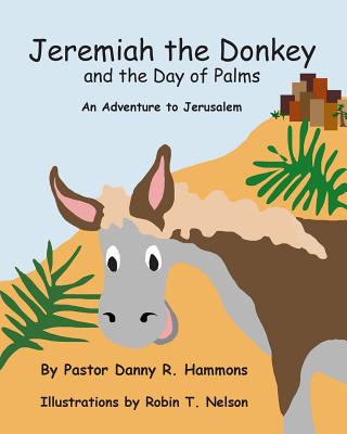 Jeremiah the Donkey and the Day of Palms An Adventure to Jerusalem