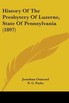 History Of The Presbytery Of Luzerne State Of Pennsylvania 1897