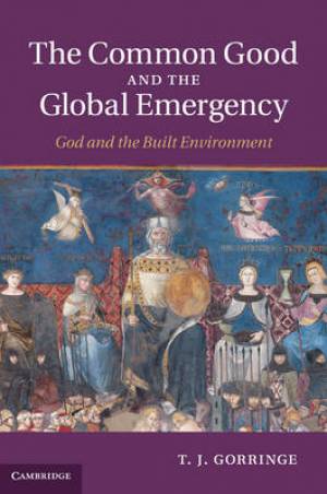 The Common Good and the Global Emergency By T J Gorringe (Hardback)