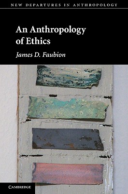 An Anthropology of Ethics By James D Faubion (Hardback) 9781107004948