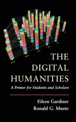 The Digital Humanities By Eileen Gardiner Ronald G Musto (Hardback)