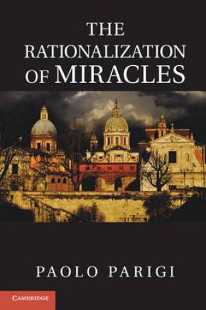 Rationalization of Miracles By Paolo Parigi (Hardback) 9781107013681