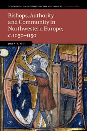 Bishops Authority and Community in Northwestern Europe c 1050-1150