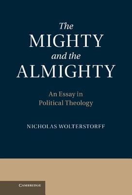 The Mighty and the Almighty By Nicholas Wolterstorff (Hardback)