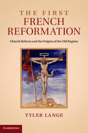 The First French Reformation By Tyler Lange (Hardback) 9781107049369