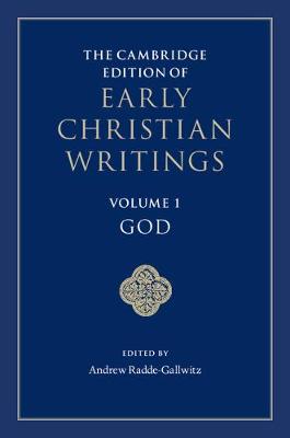 The Cambridge Edition of Early Christian Writings Volume 1 God