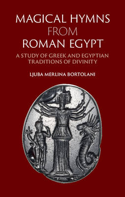 Magical Hymns from Roman Egypt By Ljuba Merlina Bortolani (Hardback)