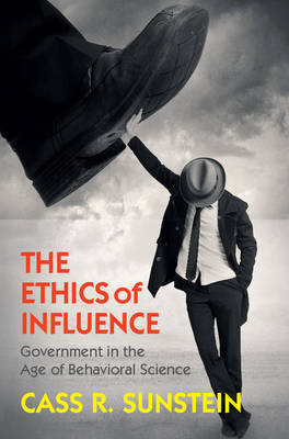 The Ethics of Influence By Cass R Sunstein (Hardback) 9781107140707