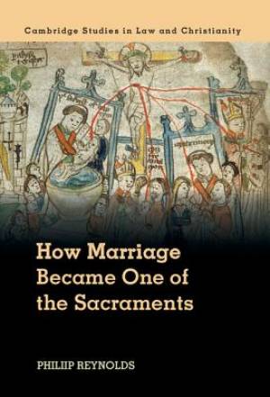 How Marriage Became One of the Sacraments By Philip L Reynolds