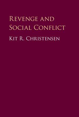 Revenge and Social Conflict By Kit R Christensen (Hardback)