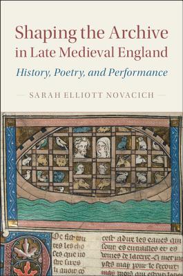 Shaping The Archive In Late Medieval England (Hardback) 9781107177055