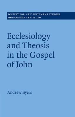 Ecclesiology and Theosis in the Gospel of John By Andrew J Byers