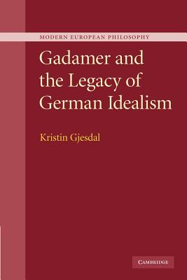 Gadamer And The Legacy Of German Idealism (Paperback) 9781107404335