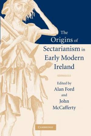 The Origins of Sectarianism in Early Modern Ireland (Paperback)