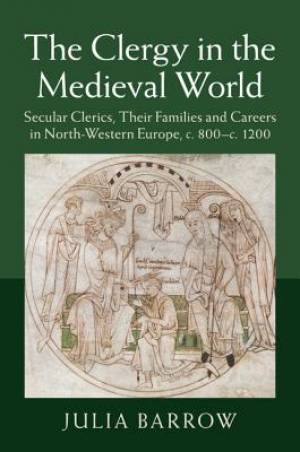 The Clergy in the Medieval World By Julia Barrow (Paperback)