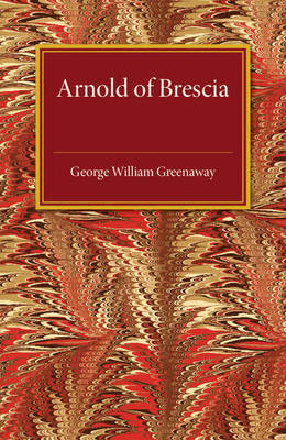 Arnold of Brescia By George William Greenaway (Paperback)