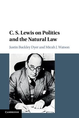 C S Lewis on Politics and the Natural Law (Paperback) 9781107518971