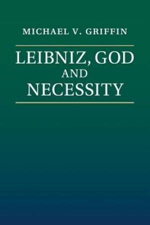 Leibniz God and Necessity By Michael V Griffin (Paperback)