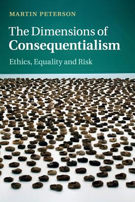 The Dimensions of Consequentialism By Martin Peterson (Paperback)