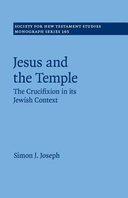 Jesus and the Temple The Crucifixion in Its Jewish Context