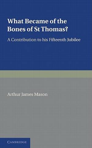 What Became of the Bones of St Thomas By Arthur James Mason