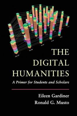 The Digital Humanities By Eileen Gardiner Ronald G Musto (Paperback)