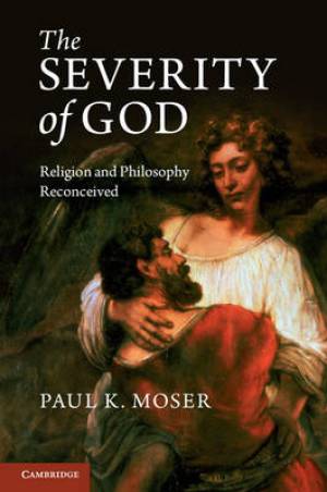 The Severity of God By Paul K Moser loyola University Chicago