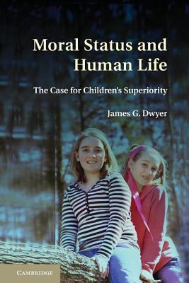 Moral Status and Human Life By James G Dwyer (Paperback) 9781107637610