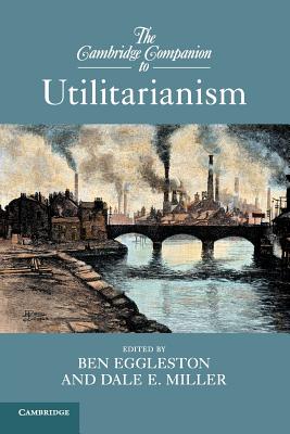 The Cambridge Companion to Utilitarianism (Paperback) 9781107656710