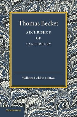 Thomas Becket By William Holden Hutton (Paperback) 9781107661714