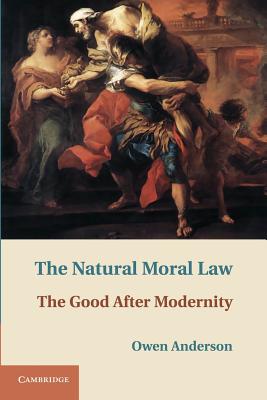 The Natural Moral Law By Owen Anderson (Paperback) 9781107669758