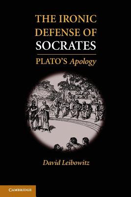 The Ironic Defense of Socrates Plato's Apology By Leibowitz David M