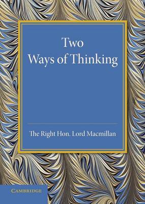 Two Ways of Thinking By Lord Macmillan (Paperback) 9781107674004