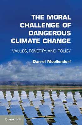 The Moral Challenge of Dangerous Climate Change By Darrel Moellendorf