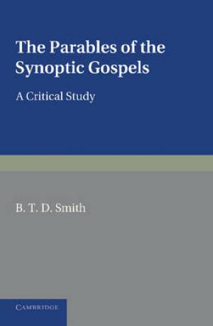 The Parables of the Synoptic Gospels By B T D Smith (Paperback)