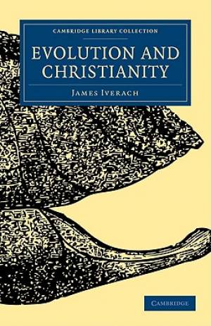 Evolution and Christianity By James Iverach (Paperback) 9781108000680