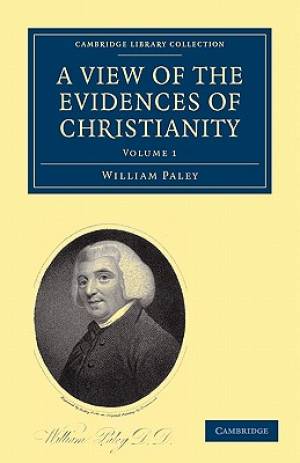 A View of the Evidences of Christianity Volume 1 By William Paley