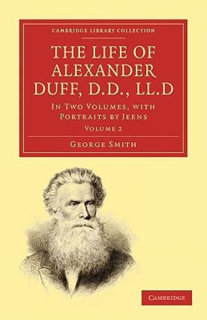 The Life of Alexander Duff D D LL D By George Smith (Paperback)