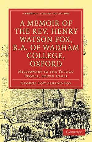 A Memoir of the Rev Henry Watson Fox B A of Wadham College Oxford