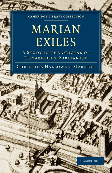 The Marian Exiles A Study In The Origins Of Elizabethan Puritanism