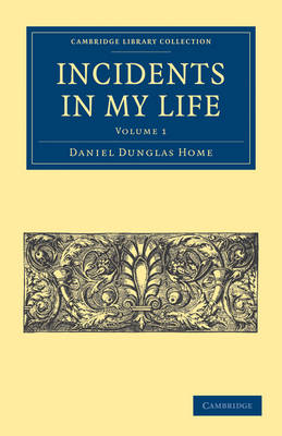 Incidents in My Life By Daniel Dunglas Home (Paperback) 9781108025669