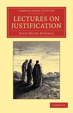 Lectures on Justification By John Henry Newman (Paperback)