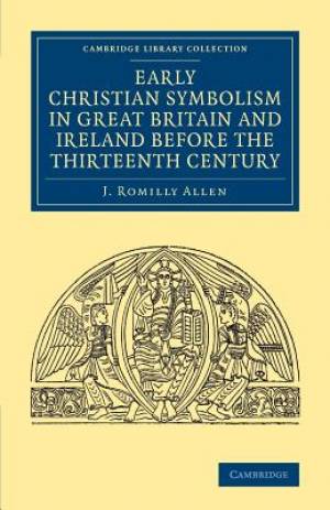 Early Christian Symbolism in Great Britain and Ireland before the Thir