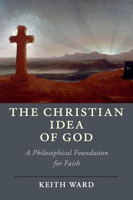 The Christian Idea of God By Keith Ward (Paperback) 9781108410212