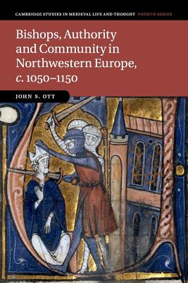 Bishops Authority and Community in Northwestern Europe C 1050-1150