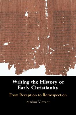 Writing The History Of Early Christianity (Hardback) 9781108480109